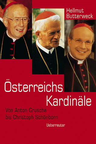 Österreichs Kardinäle: Von Anton Gruscha bis Christoph Schönborn
