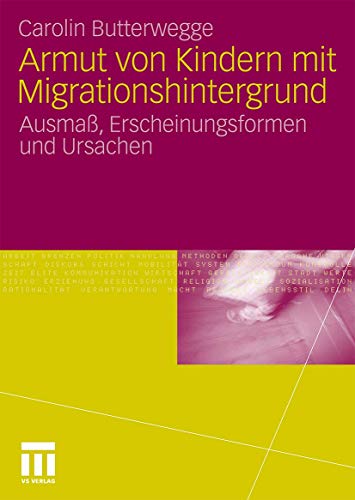 Armut von Kindern mit Migrationshintergrund: Ausmaß, Erscheinungsformen und Ursachen von VS Verlag für Sozialwissenschaften