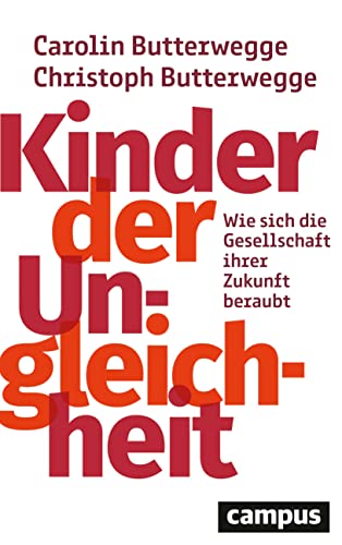 Kinder der Ungleichheit: Wie sich die Gesellschaft ihrer Zukunft beraubt von Campus Verlag GmbH