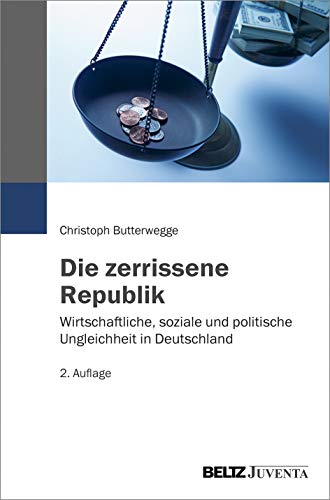 Die zerrissene Republik: Wirtschaftliche, soziale und politische Ungleichheit in Deutschland von Beltz Juventa