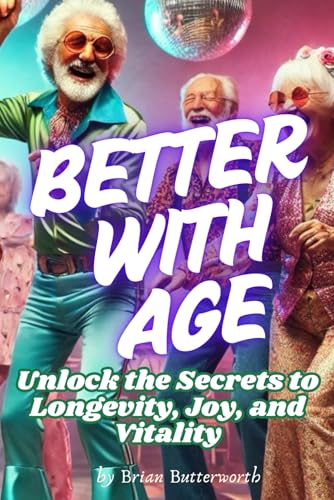 Better with Age: Unlock the Secrets to Longevity, Joy, and Vitality von Independently published