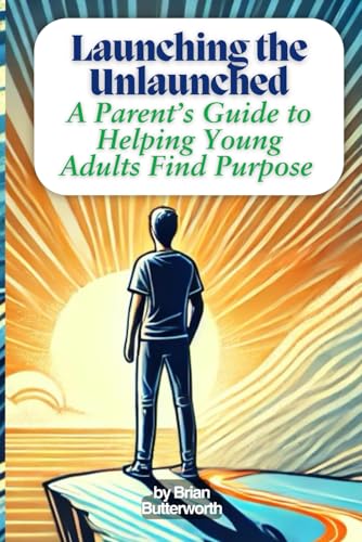 Launching the Unlaunched: A Parent’s Guide to Helping Young Adults Find Purpose and Motivation von Independently published
