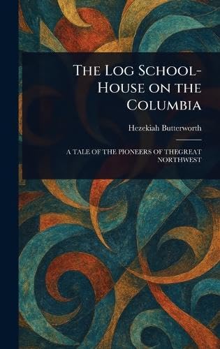 The Log School-House on the Columbia von Anson Street Press