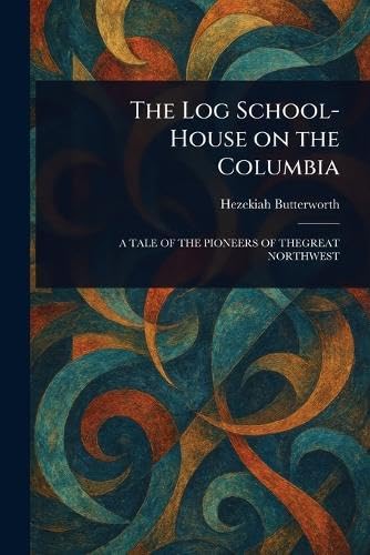 The Log School-House on the Columbia von Anson Street Press