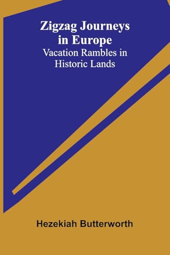 Zigzag Journeys in Europe: Vacation Rambles in Historic Lands von Alpha Edition