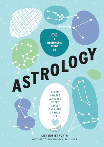 A Beginner's Guide to Astrology: Learn How the Language of the Stars Can Light Up Your Life