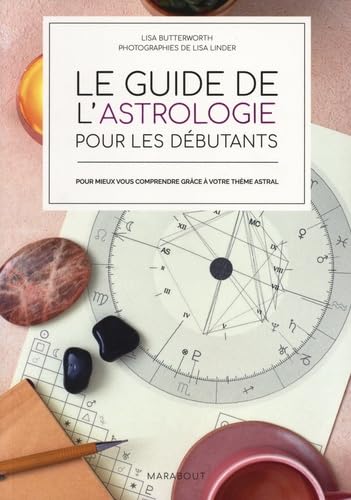 Le guide de l'astrologie pour les débutants: Pour mieux vous comprendre grâce à votre thème astral