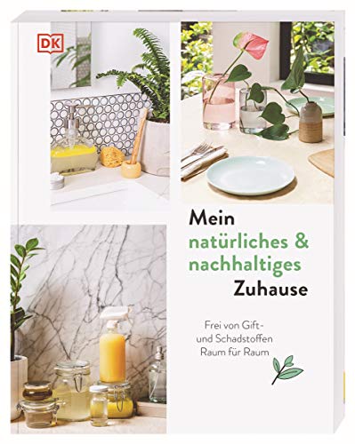 Mein natürliches & nachhaltiges Zuhause: Frei von Gift- und Schadstoffen Raum für Raum Mein natürliches & nachhaltiges Zuhause: Frei von Gift- und Schadstoffen Raum für Raum