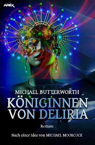 KÖNIGINNEN VON DELIRIA: Der Science-Fiction-Klassiker - nach einer Idee von MICHAEL MOORCOCK!