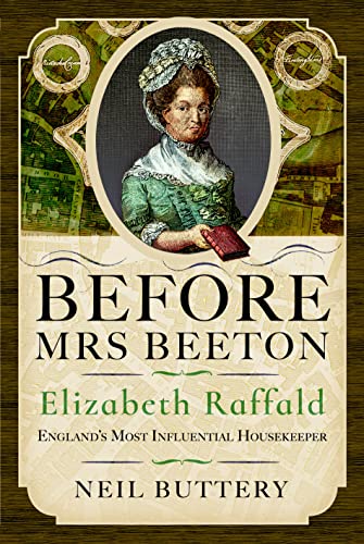 Before Mrs Beeton: Elizabeth Raffald, England's Most Influential Housekeeper von Pen & Sword History