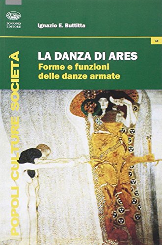 La danza di Ares. Forme e funzioni delle danze armate (Popoli culture società)