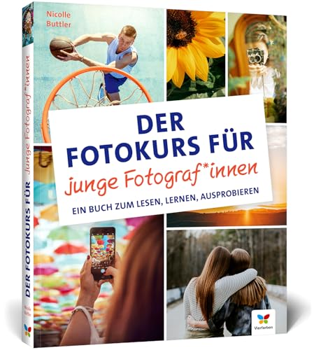 Der Fotokurs für junge Fotograf*innen: Ein Buch zum Lesen, Lernen, Ausprobieren. Der ideale Einstieg für Kinder und Jugendliche von Vierfarben