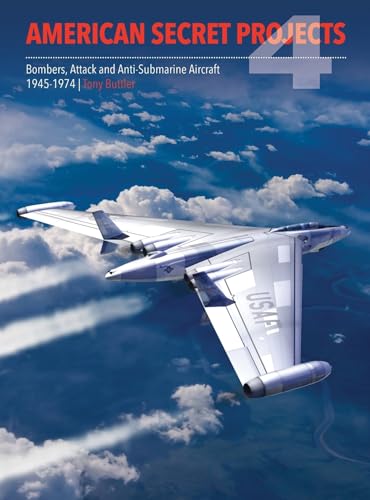 American Secret Projects: Bombers, Attack and Anti-submarine Aircraft 1945-1974 (4)