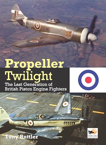 Propeller Twilight: The Last Generation of British Piston Engine Fighters