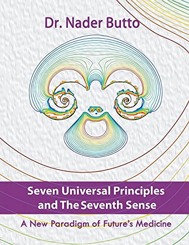 Seven Universal Principles and the Seventh Sense: A New Paradigm of Future's Medicine von Authorhouse