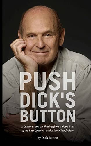 Push Dick's Button: A Conversation on Skating from a Good Part of the Last Century--and a Little Tomfoolery