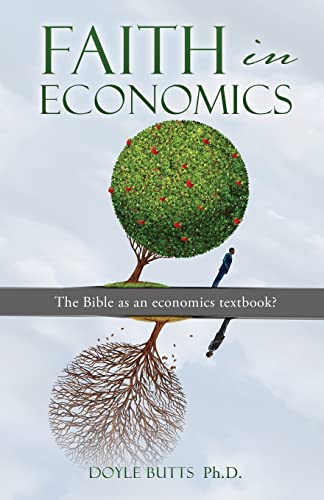 Faith in Economics: The Bible as an economics textbook? von Xulon Press