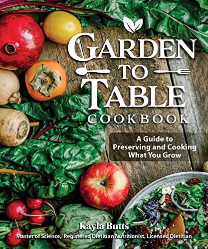 Garden to Table Cookbook: A Guide to Preserving and Cooking What You Grow von Fox Chapel Publishing
