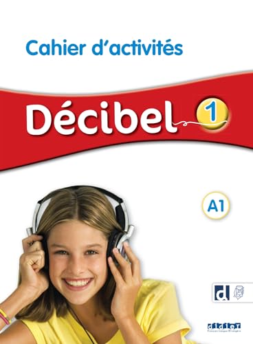 Decibel 1 - Niv. A1 - Cahier + didierfle.app: Cahier d'activités