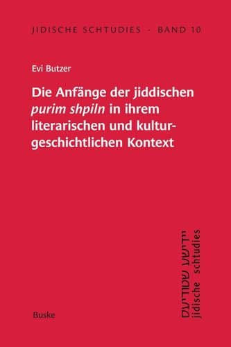Die Anfänge der jiddischen 'purim shpiln' in ihrem literarischen und kulturgeschichtlichen Kontext (Jidische schtudies: Beiträge zur Geschichte der Sprache und Literatur der aschkenasischen Juden) von Buske, H