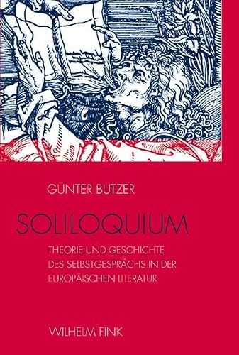 Soliloquium: Theorie und Geschichte des Selbstgesprächs in der europäischen Literatur Soliloquium: Theorie und Geschichte des Selbstgesprächs in der europäischen Literatur