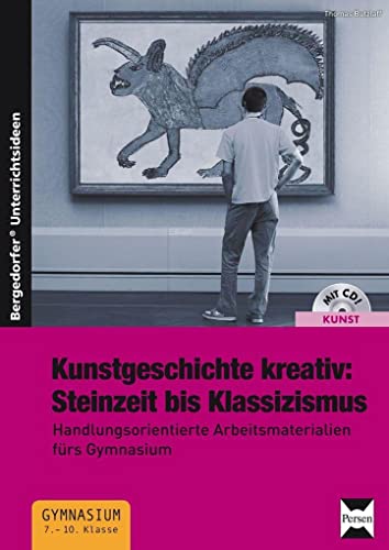 Kunstgeschichte kreativ:Steinzeit bis Klassizismus: Handlungsorientierte Arbeitsmaterialien fürs Gymnasium (7. bis 10. Klasse) von Persen Verlag i.d. AAP