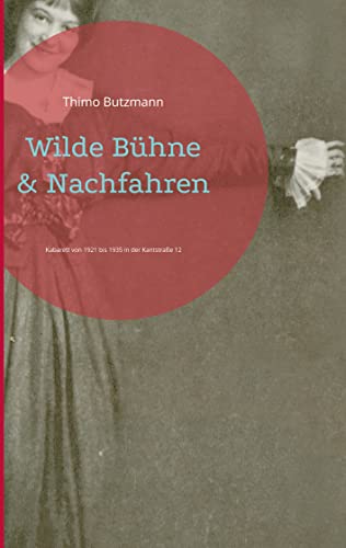 Wilde Bühne & Nachfahren: Kabarett von 1921 bis 1935 in der Kantstraße 12 (Theater des Westens, Band 1)