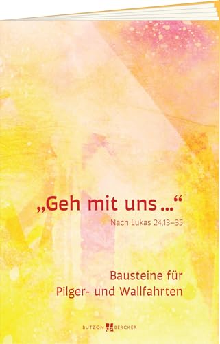 Geh mit uns...: Bausteine für Pilger- und Wallfahrten von Butzon & Bercker