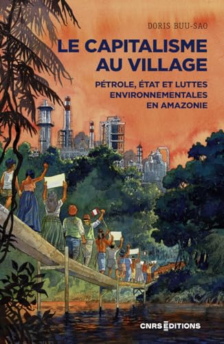 Le capitalisme au village - Pétrole, État et luttes environnementales en Amazonie: Pétrole, Etat et luttes environnementales en Amazonie