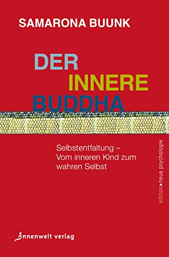 Der innere Buddha: Selbstentfaltung – vom inneren Kind zum wahren Selbst (Edition Neue Psychologie)