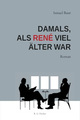 Damals, als René viel älter war: Roman