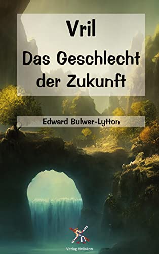 Vril: Das Geschlecht der Zukunft von Verlag Heliakon