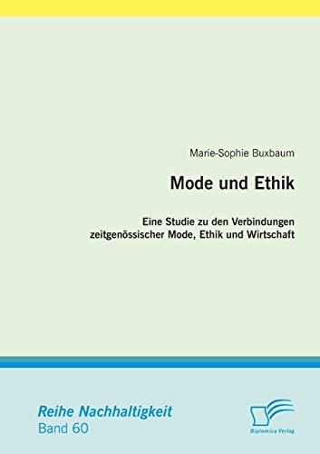 Mode und Ethik: Eine Studie zu den Verbindungen zeitgenössischer Mode, Ethik und Wirtschaft von Diplomica Verlag