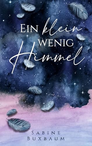 Ein klein wenig Himmel: Ein himmlischer und gefühlvoller Romantasy-Roman von Book on Demand