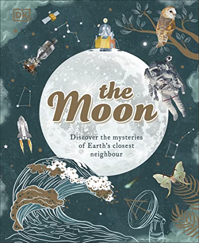 The Moon: Discover the Mysteries of Earth's Closest Neighbour (Space Explorers)