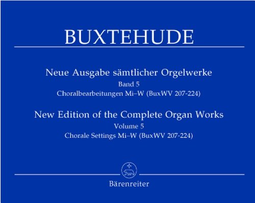 Neue Ausgabe sämtlicher Orgelwerke, Band 5 -Choralbearbeitungen Mi-W (BuxWV 207 - 224)-. Spielpartitur von Bärenreiter