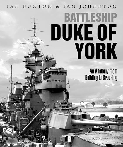 Battleship: Duke of York; An Anatomy from Building to Breaking von US Naval Institute Press