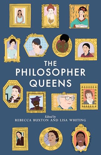 Philosopher Queens: The lives and legacies of philosophy's unsung women von Unbound