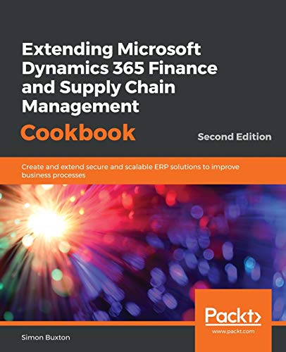 Extending Microsoft Dynamics 365 Finance and Supply Chain Management Cookbook, Second Edition von Packt Publishing