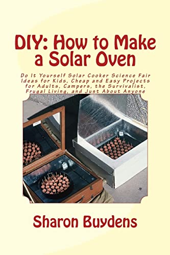 DIY: How to Make a Solar Oven: Do It Yourself Solar Cooker Science Fair Ideas for Kids, Cheap and Easy Projects for Adults, Campers, the Survivalist, Frugal Living, and Just About Anyone DIY: How to Make a Solar Oven: Do It Yourself Solar Cooker Science Fair Ideas for Kids, Cheap and Easy Projects for Adults, Campers, the Survivalist, Frugal Living, and Just About Anyone von CREATESPACE