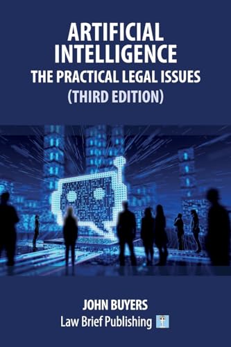 Artificial Intelligence – The Practical Legal Issues (Third Edition) von Law Brief Publishing