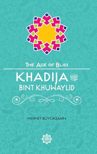 Khadija Bint Khuwaylid (The Age of Bliss, Band 6)