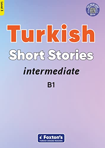 Intermediate Turkish Short Stories - Based on a comprehensive grammar and vocabulary framework (CEFR B1) - with quizzes , full answer key and online audio (Foxton's Turkish Graded Readers, Band 3) von Foxton Books