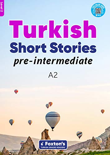 Pre-Intermediate Turkish Short Stories - Based on a comprehensive grammar and vocabulary framework (CEFR A2) - with quizzes , full answer key and online audio (Foxton's Turkish Graded Readers)