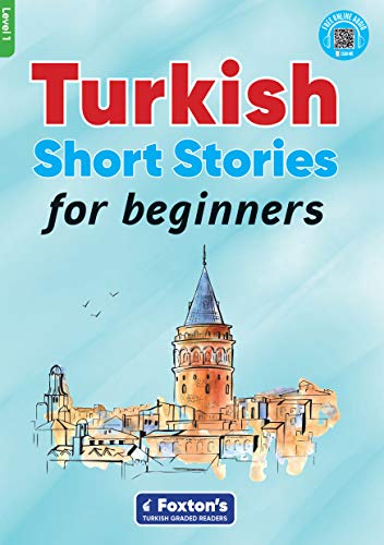 Turkish Short Stories for Beginners - Based on a comprehensive grammar and vocabulary framework (CEFR A1) - with quizzes , full answer key and online audio (Foxton's Turkish Graded Readers)