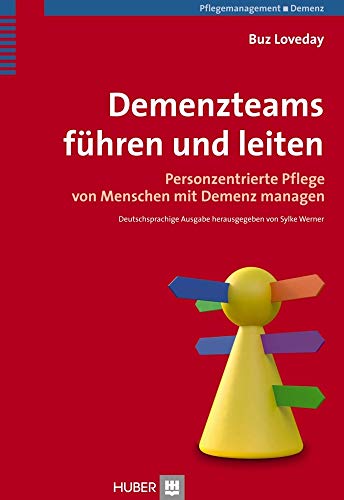 Demenzteams führen und leiten: Personzentrierte Pflege von Menschen mit Demenz managen