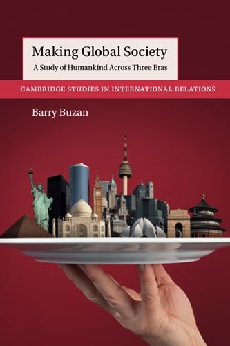 Making Global Society: A Study of Humankind Across Three Eras (Cambridge Studies in International Relations) von Cambridge University Press