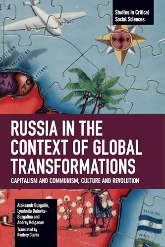 Russia in the Context of Global Transformations: Capitalism and Communism, Culture and Revolution (Studies in Critical Social Sciences)