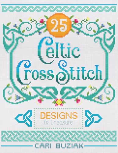 Celtic Cross-Stitch: 25 Designs to Treasure (Cross-Stitch Books by AonCelticArt)