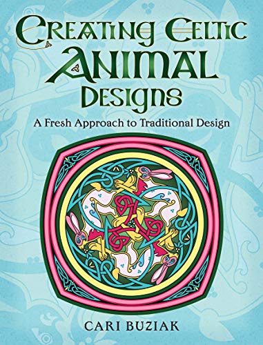 Creating Celtic Animal Designs: A Fresh Approach to Traditional Design von Dover Publications